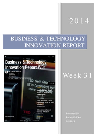 BUSINESS & TECHNOLOGY
INNOVATION REPORT
Week 3 1
2 0 1 4
Prepared by
Ferhat Ünlükal
8/1/2014
 