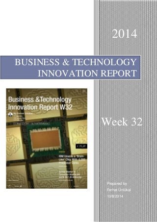 BUSINESS & TECHNOLOGY
INNOVATION REPORT
Week 32
2014
Prepared by
Ferhat Ünlükal
10/8/2014
 