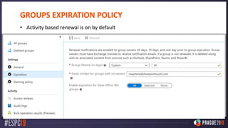 GROUPS EXPIRATION POLICY
• Activity based renewal is on by default
 