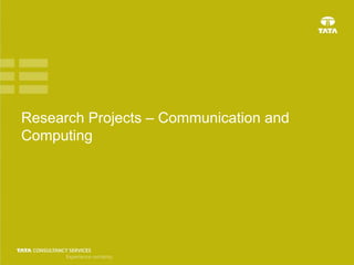 Research Projects – Communication and
Computing
 
