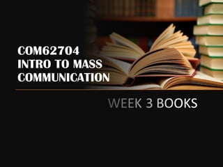 COM62704
INTRO TO MASS
COMMUNICATION
 