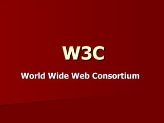 W3C World Wide Web Consortium   