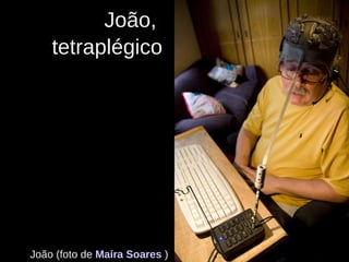 João,  tetraplégico João (foto de  Maíra Soares   ) 