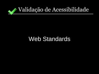 Validação de Acessibilidade Web Standards 