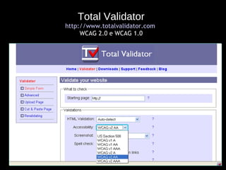 Total Validator http://www.totalvalidator.com   WCAG 2.0 e WCAG 1.0 
