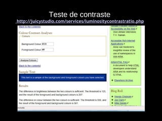 Teste de contraste  http://juicystudio.com/services/luminositycontrastratio.php 
