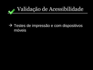 Validação de Acessibilidade Testes de impressão e com dispositivos móveis 