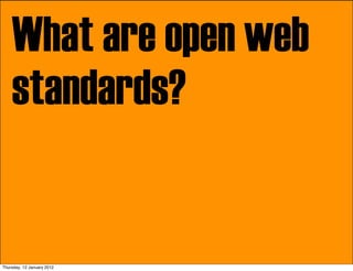 What are open web
    standards?


Thursday, 12 January 2012
 