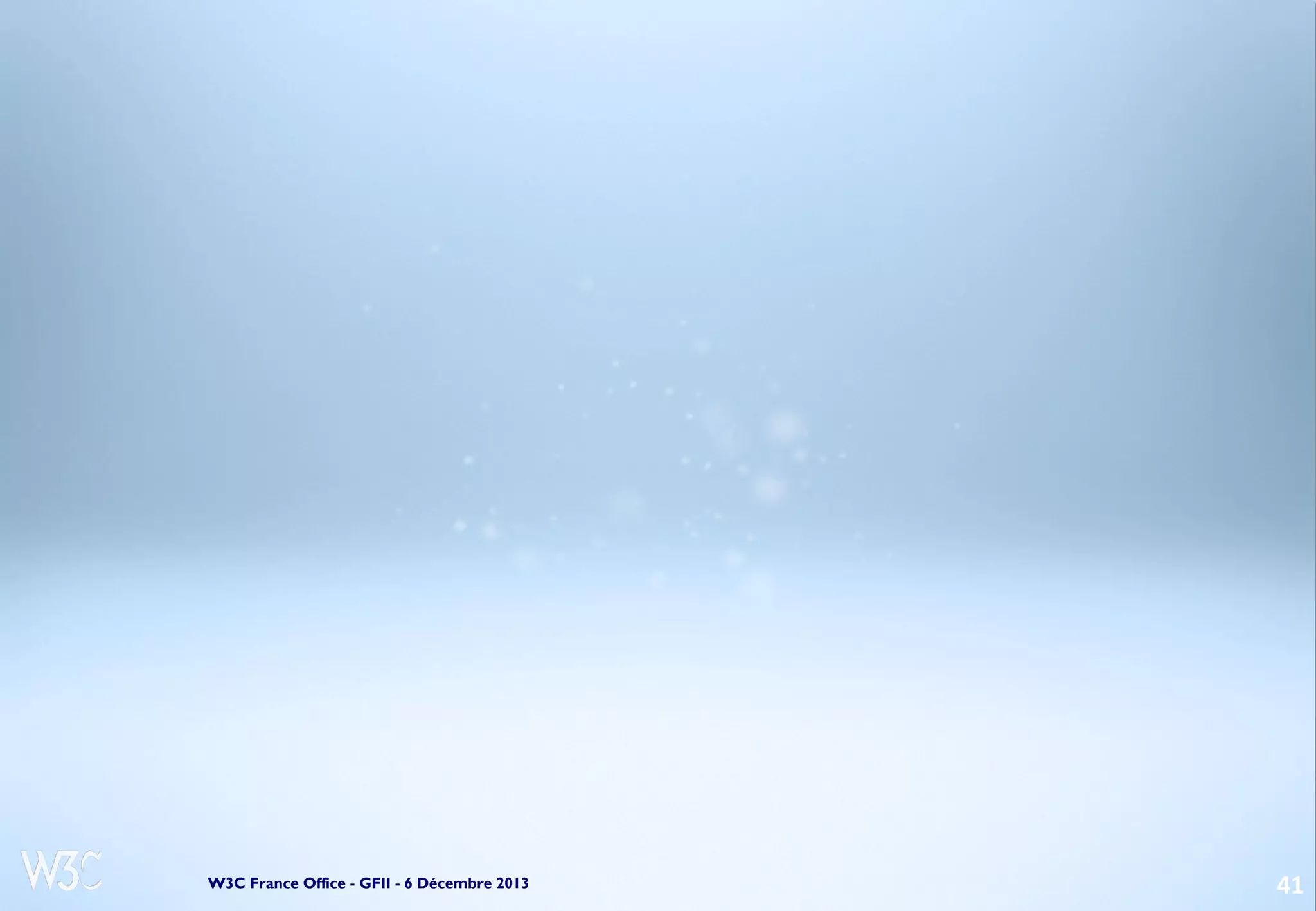 W3C France Office - GFII - 6 Décembre 2013

41

 