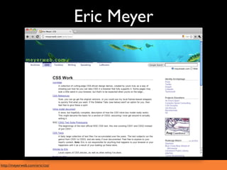 Eric Meyer




http://meyerweb.com/eric/css/
 