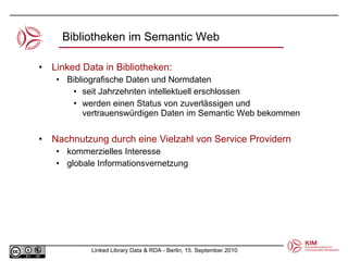 Linked Data in Bibliotheken: Bibliografische Daten und Normdaten  seit Jahrzehnten intellektuell erschlossen werden einen Status von zuverlässigen und vertrauenswürdigen Daten im Semantic Web bekommen Nachnutzung durch eine Vielzahl von Service Providern kommerzielles Interesse globale Informationsvernetzung Bibliotheken im Semantic Web 