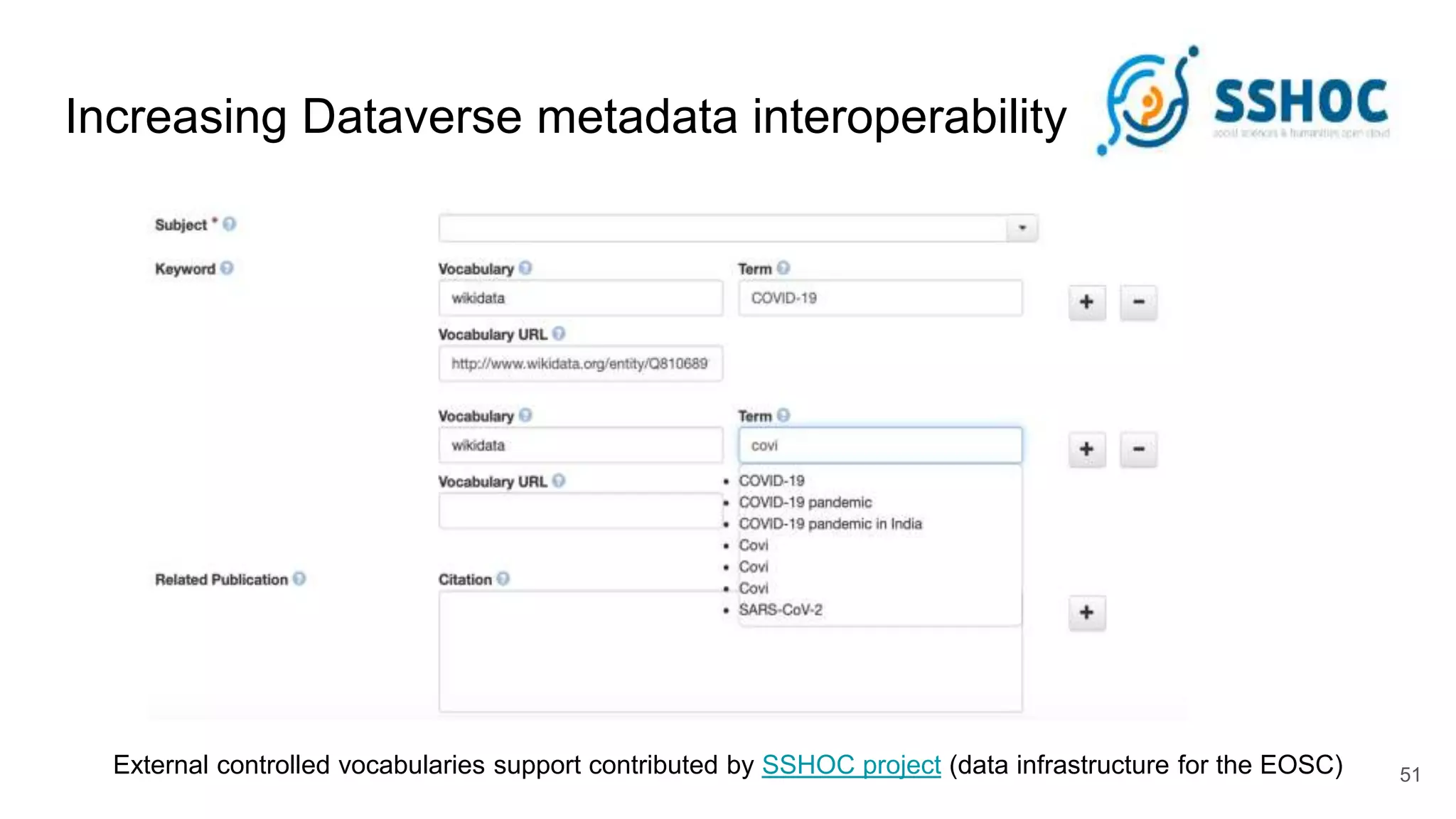 Increasing Dataverse metadata interoperability
51
External controlled vocabularies support contributed by SSHOC project (data infrastructure for the EOSC)
 