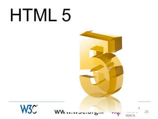 HTML 5




    www.w3c.org.il   20
 
