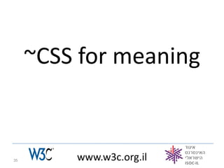 ~CSS for meaning


35       www.w3c.org.il
 