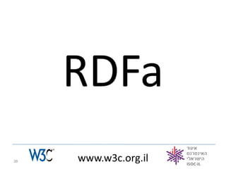 RDFa
38   www.w3c.org.il
 