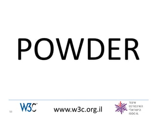 POWDER
56    www.w3c.org.il
 