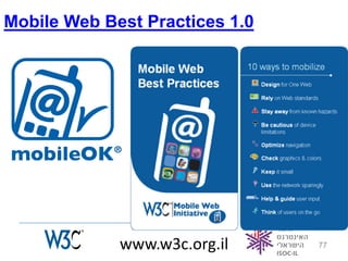 Mobile Web Best Practices 1.0




             www.w3c.org.il     77
 