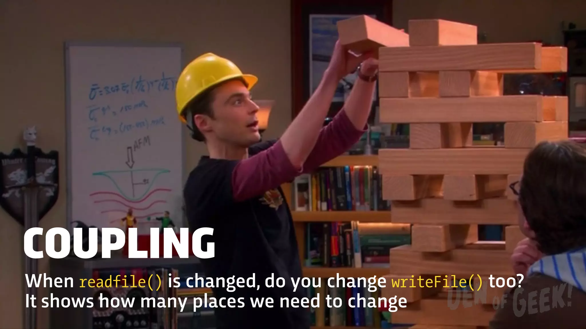 COUPLING
When readfile() is changed, do you change writeFile() too?
It shows how many places we need to change
 