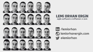 LEMi ORHAN ERGiN
agile software craftsman @ acm
/lemiorhan
lemiorhanergin.com
@lemiorhan
 