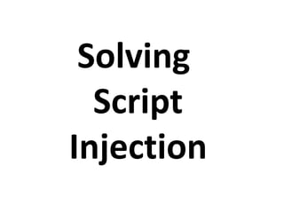 Solving
  Script
Injection
 