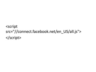 <script
src="//connect.facebook.net/en_US/all.js">
</script>
 