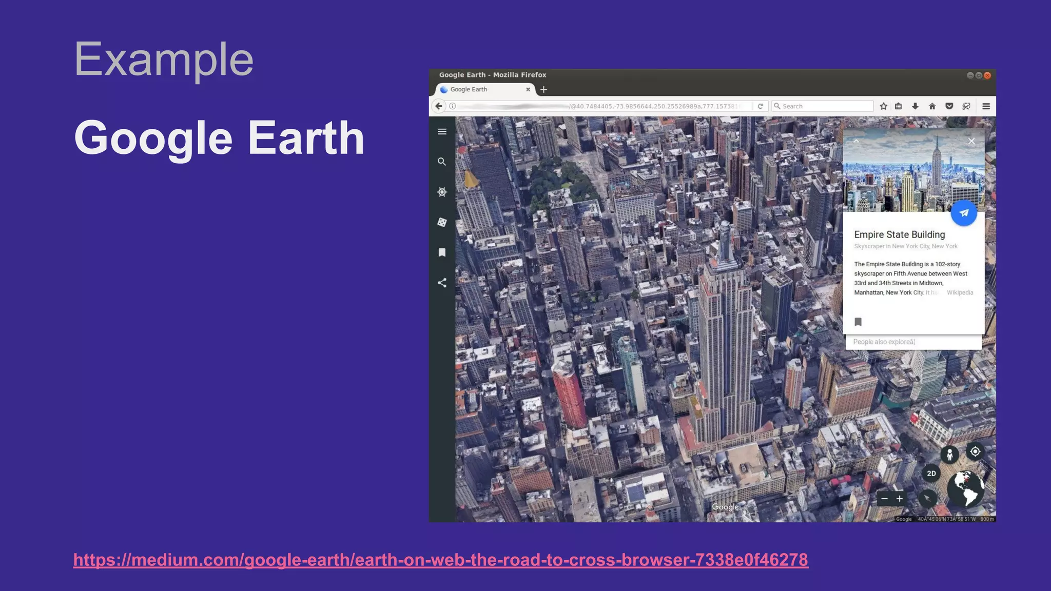 Example
Google Earth
https://medium.com/google-earth/earth-on-web-the-road-to-cross-browser-7338e0f46278
 