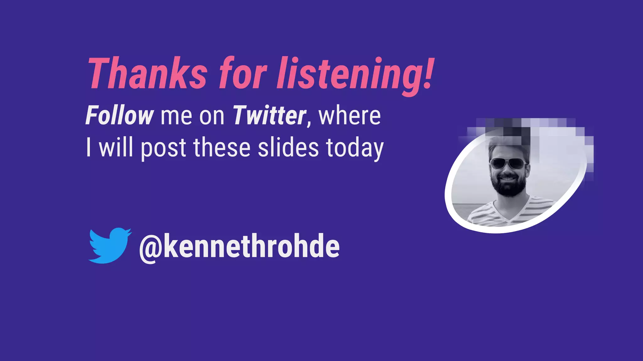Thanks for listening!
Follow me on Twitter, where
I will post these slides today
@kennethrohde
 