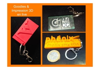Goodies &
Impression 3D
en live
 