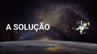 A SOLUÇÃO
 