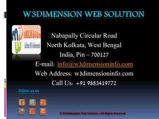 Nabapally Circular Road
North Kolkata, West Bengal
India, Pin – 700127
E-mail: info@w3dimensioninfo.com
Web Address: w3dimensioninfo.com
Call Us: +91 9883419772
Follow us on
 