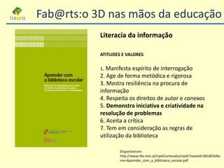 Literacia da informação
ATITUDES E VALORES
1. Manifesta espírito de interrogação
2. Age de forma metódica e rigorosa
3. Mo...