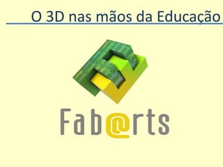 O 3D nas mãos da Educação
 