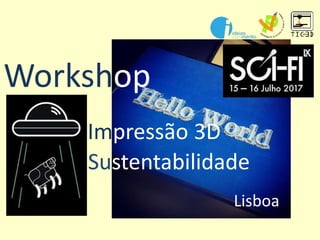 Workshop
Impressão 3D
Lisboa
Sustentabilidade
 