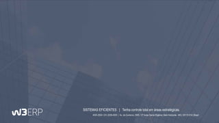 SISTEMAS EFICIENTES | Tenha controle total em áreas estratégicas.
4020-2504 / (31) 3239-4000 | Av. do Contorno, 2905, 13º Andar Santa Efigênia | Belo Horizonte - MG | 30110-014 | Brasil
 