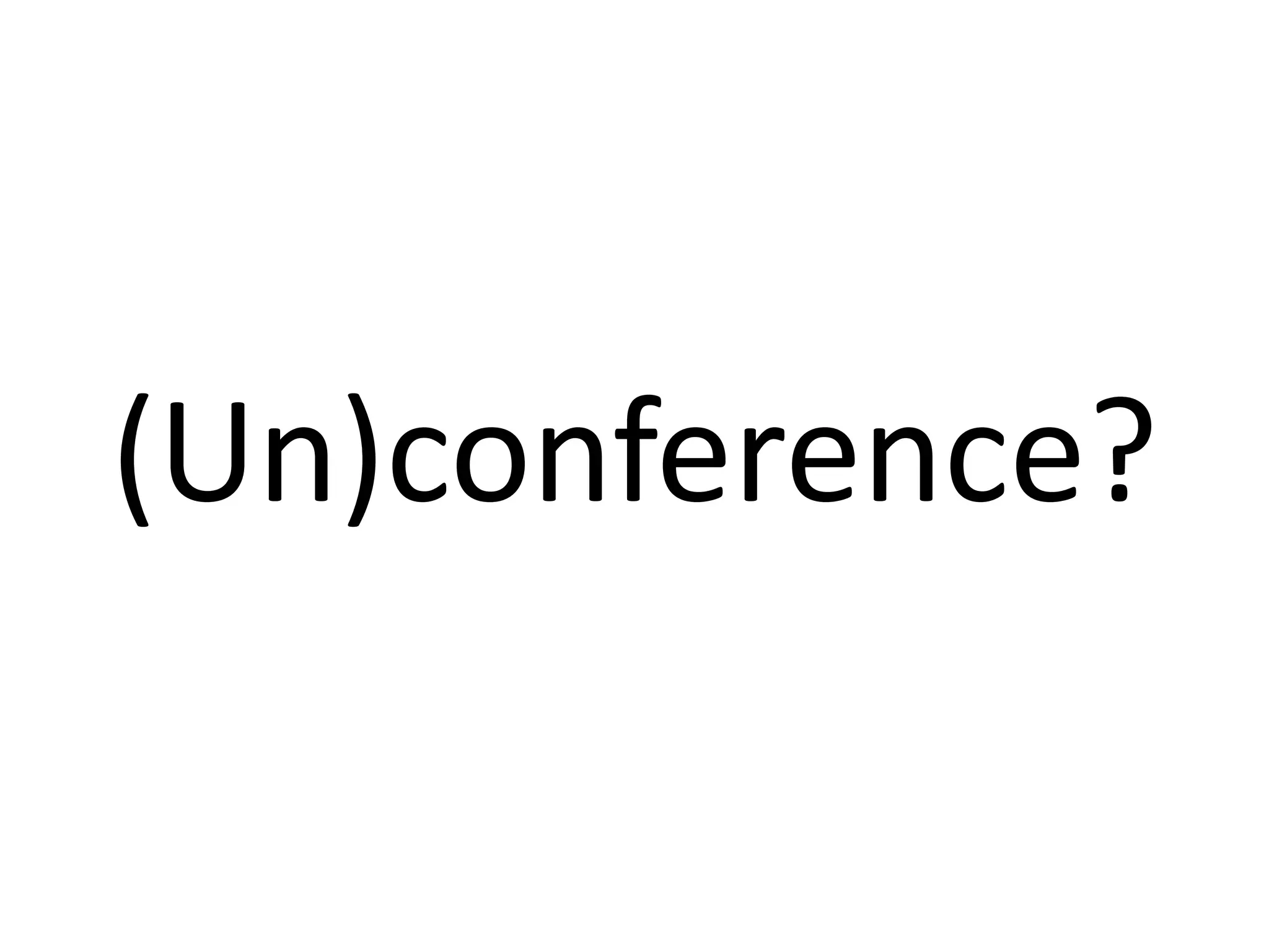 (Un)conference?