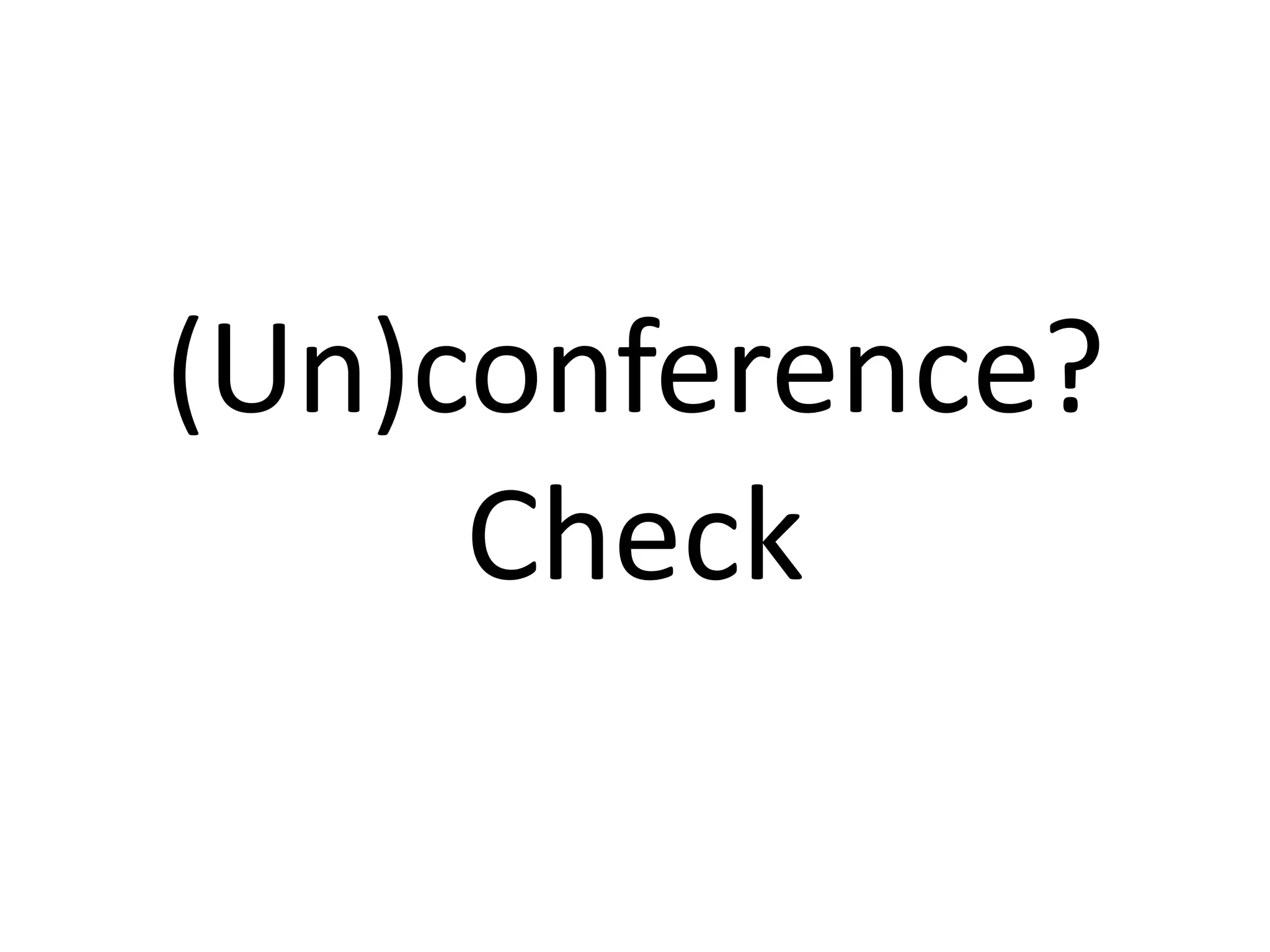 (Un)conference?Check