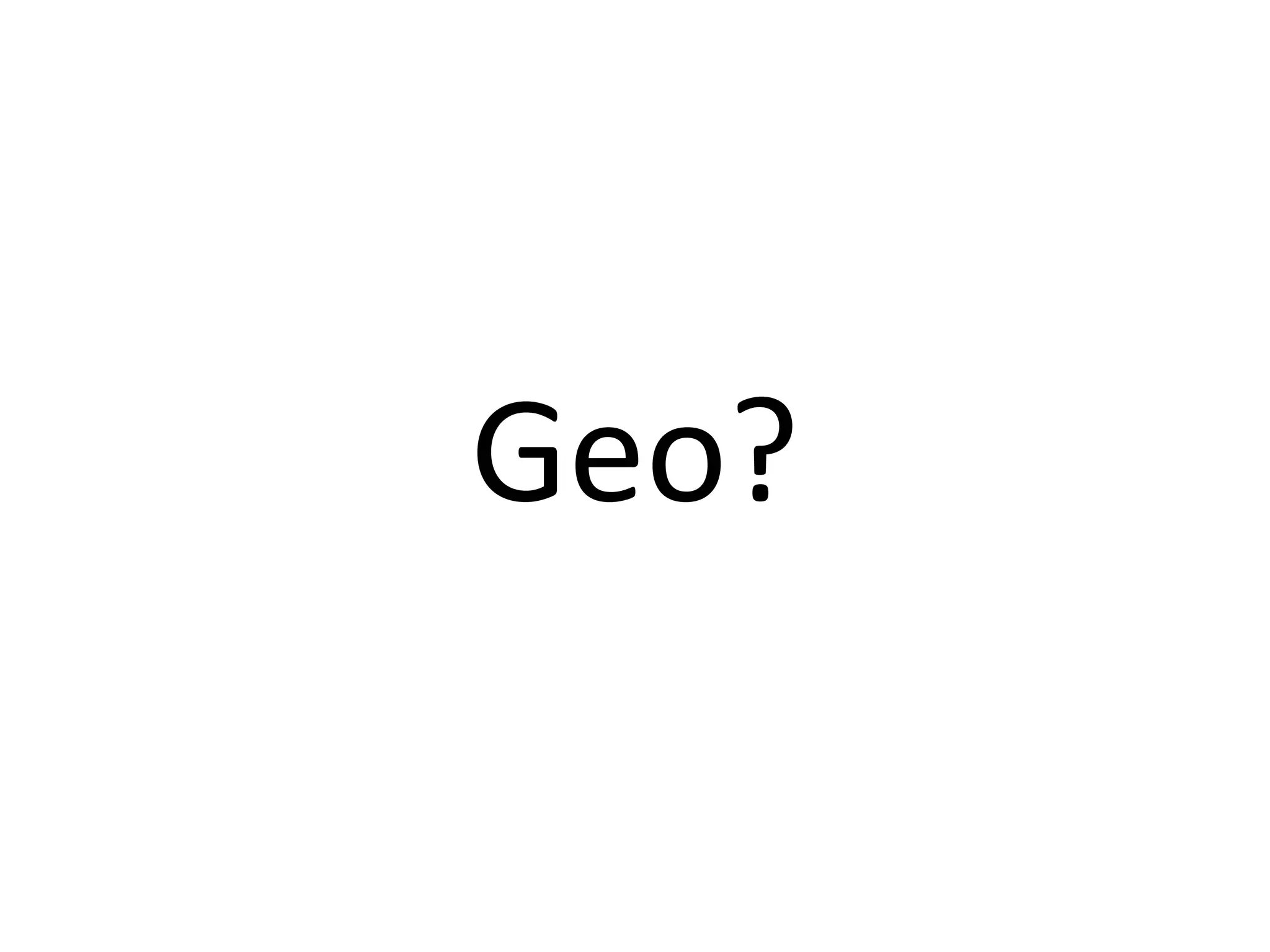 Geo?