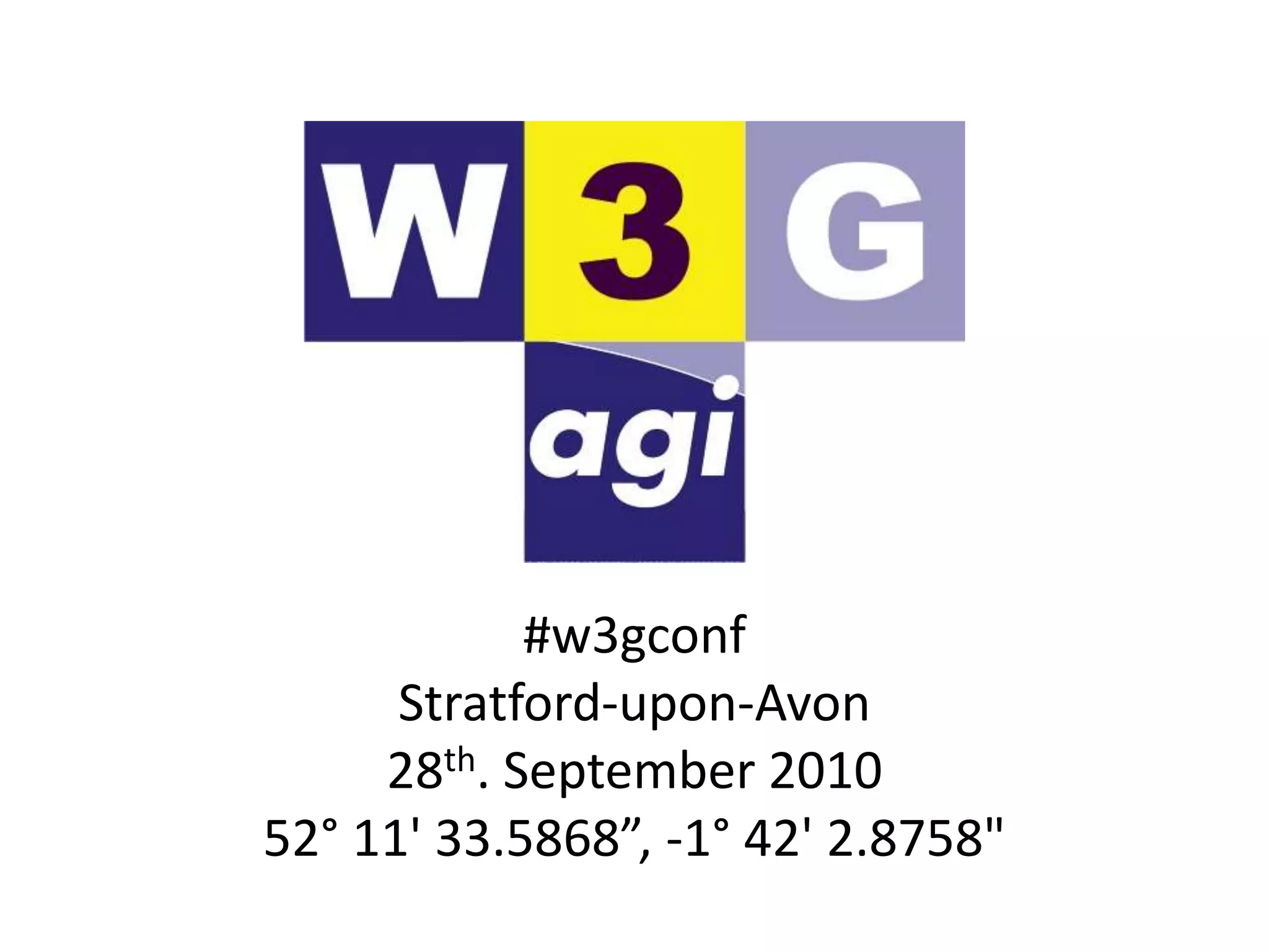 #w3gconfStratford-upon-Avon28th. September 201052° 11' 33.5868”, -1° 42' 2.8758"