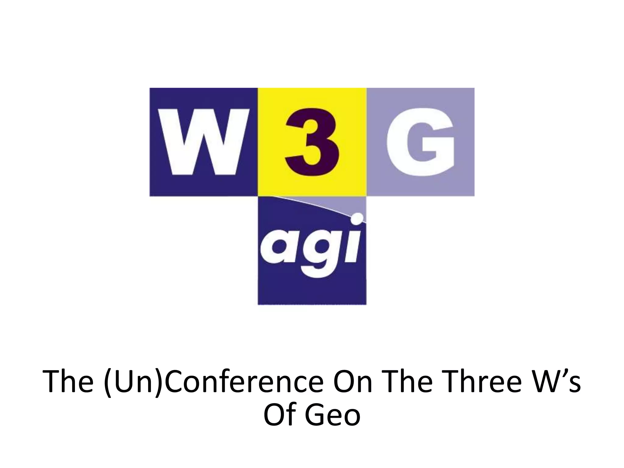 The (Un)Conference On The Three W’s Of Geo