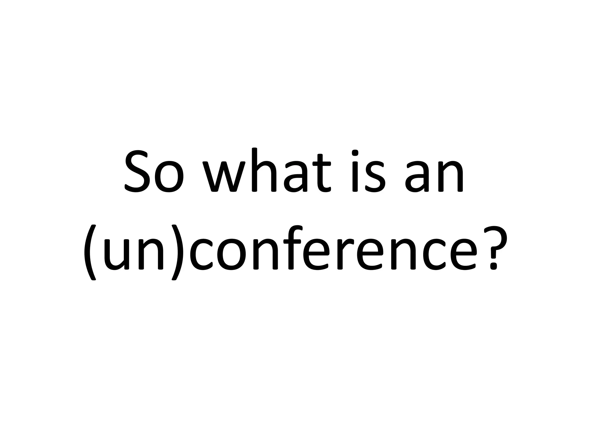 So what is an (un)conference?