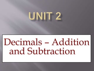 Decimals – Addition 
and Subtraction and 
Subtraction 
 