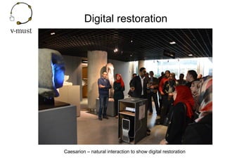 Digital restoration
Caesarion – natural interaction to show digital restoration
 