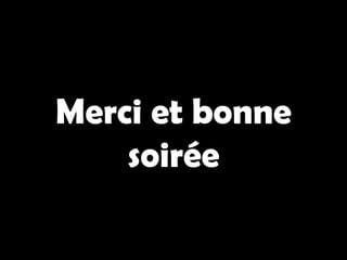 Merci et bonne
    soirée
 