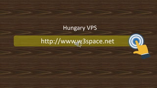 http://www.w3space.net
Hungary VPS
 