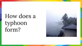 How does a
typhoon
form?
 