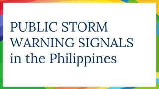 PUBLIC STORM
WARNING SIGNALS
in the Philippines
 