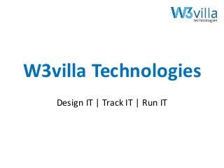 W3villa Technologies
Design IT | Track IT | Run IT
 
