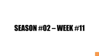 2
SEASON #02 – WEEK #11
 