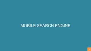 MOBILE SEARCH ENGINE
5
 