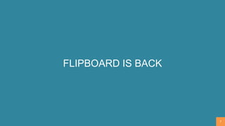 FLIPBOARD IS BACK
7
 